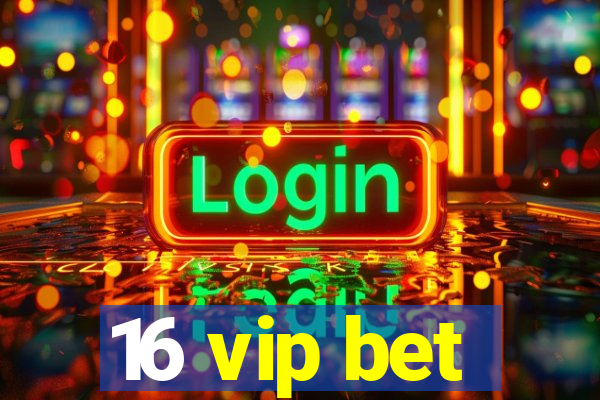 16 vip bet